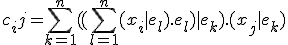 c_ij = \sum_{k=1}^n ((\sum_{l=1}^n (x_i | e_l).e_l) | e_k).(x_j | e_k)